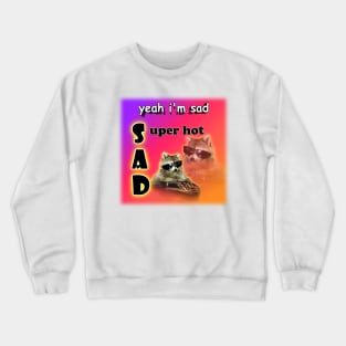 yeah I'm sad - super hot cool raccoon word art Crewneck Sweatshirt